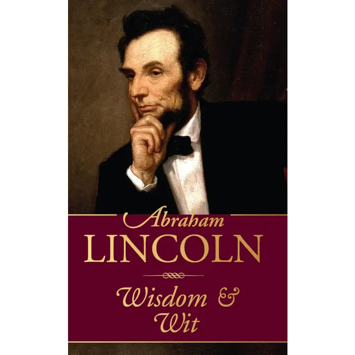 Abraham Lincoln: Wisdom & Wit