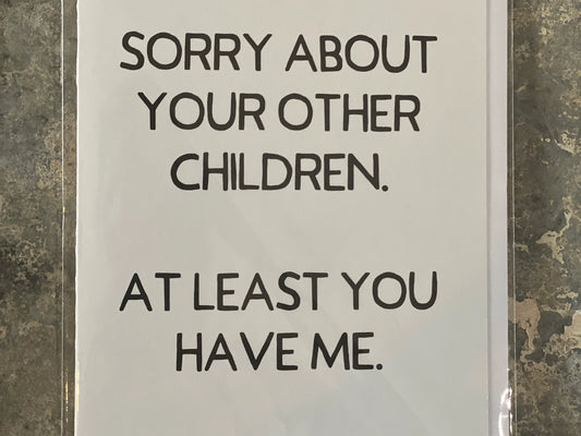 Sorry About Your Other Children Greeting Card